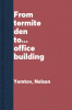 From_termite_den_to_____office_building