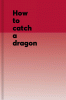 How_to_catch_a_dragon