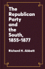 The_Republican_Party_and_the_South__1855-1877