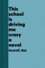 This_school_is_driving_me_crazy