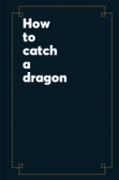 How_to_catch_a_dragon