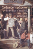 Jacksonian_antislavery___the_politics_of_free_soil__1824-1854